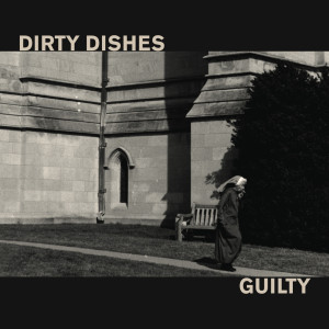 Dirty Dishes的專輯Guilty