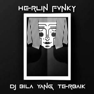 ดาวน์โหลดและฟังเพลง Dj Bila Yang Terbaik พร้อมเนื้อเพลงจาก Herlin Fvnky