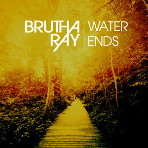 Listen to Water Ends song with lyrics from Brutha Ray