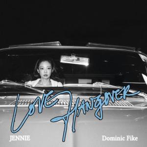 收聽JENNIE的Love Hangover (feat. Dominic Fike)歌詞歌曲