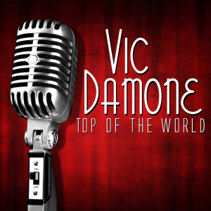 ดาวน์โหลดและฟังเพลง Top of the World พร้อมเนื้อเพลงจาก Vic Damone