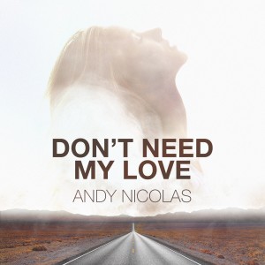 Listen to Don't Need My Love song with lyrics from Andy Nicolas