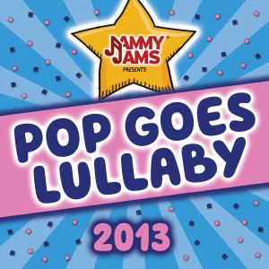 Album Pop Goes Lullaby 2013 from Jammy Jams