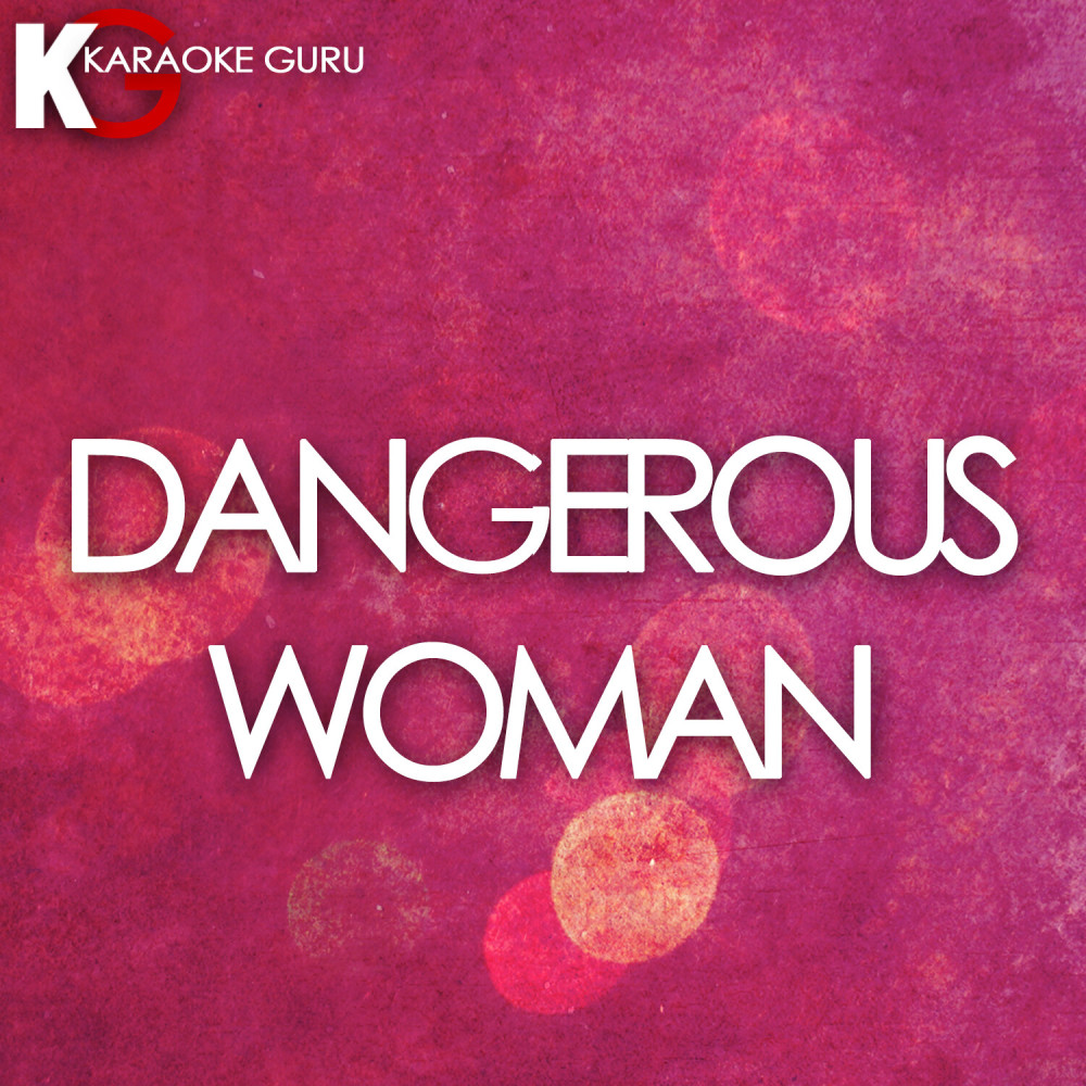 Dangerous Woman (Originally Performed by Ariana Grande) [Karaoke Version]