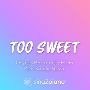 Too Sweet (Originally Performed by Hozier) (Piano Karaoke Version)