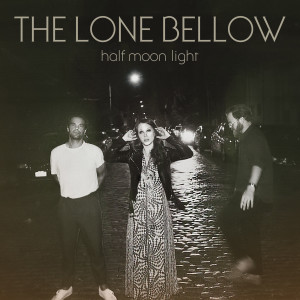 อัลบัม Half Moon Light (Deluxe Edition) ศิลปิน The Lone Bellow