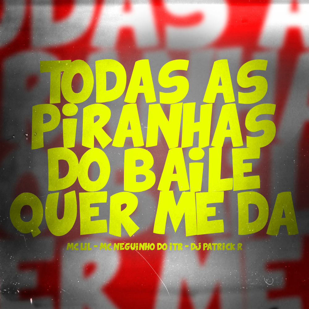 Todas as Piranhas do Baile Quer Me Da (Explicit)