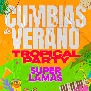 Super Lamas的專輯Cumbias De Verano TROPICAL PARTY