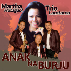 收听Martha Hutagaol的Anak Na Burju歌词歌曲