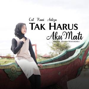 Dengarkan Tak Harus Aku Mati lagu dari Cut Rani Auliza dengan lirik