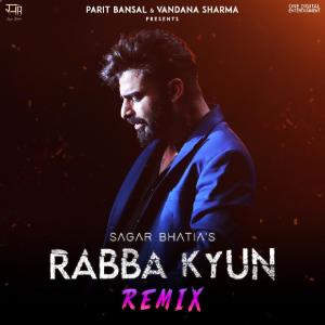 收听Sagar Bhatia的Rabba Kyun Remix歌词歌曲