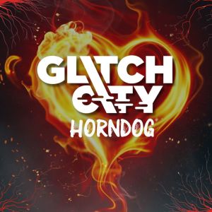 收聽Glitch City的Horndog (Explicit)歌詞歌曲