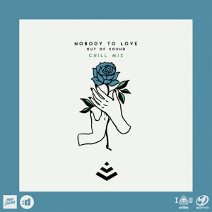收聽Out Of Sound的Nobody To Love (Chill Mix)歌詞歌曲