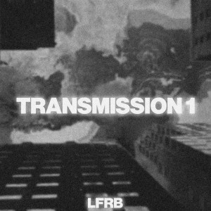Dengarkan Transmission 1 (Explicit) lagu dari LFRB dengan lirik