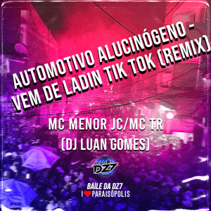 Album AUTOMOTIVO ALUCINÓGENO - VEM DE LADIN TIK TOK (REMIX) (Explicit) from Club Dz7
