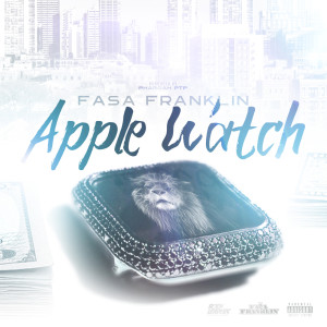 ดาวน์โหลดและฟังเพลง Apple Watch (Explicit) พร้อมเนื้อเพลงจาก Fasa Franklin