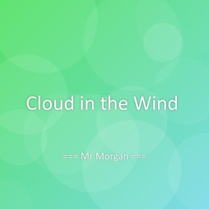 收听Mr Morgan的Cloud in the Wind歌词歌曲