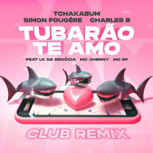 Tubarão Te Amo (Club Remix) (Explicit) dari Tchakabum