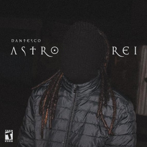 Dantesco的專輯Astro Rei (Explicit)
