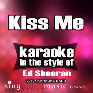 Kiss Me (In the Style of Ed Sheeran) [Karaoke Version] - Single