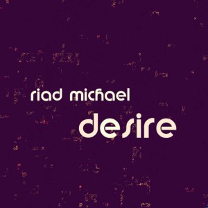 ดาวน์โหลดและฟังเพลง Desire พร้อมเนื้อเพลงจาก Riad Michael