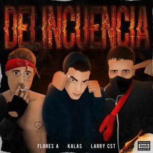 Flores A的專輯Delincuencia (Explicit)