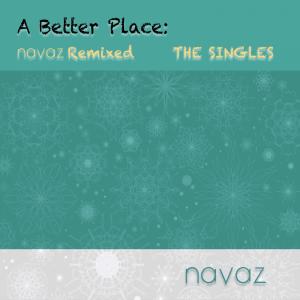 Album A Better Place: Navaz Remixed The Singles from Navaz