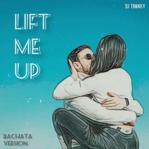 收聽DJ Tronky的Lift Me Up (Bachata Version)歌詞歌曲