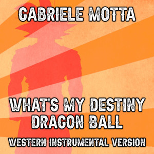 Gabriele Motta的專輯What's my Destiny Dragon Ball (western instrumental version) Salva (Western Instrumental Version)