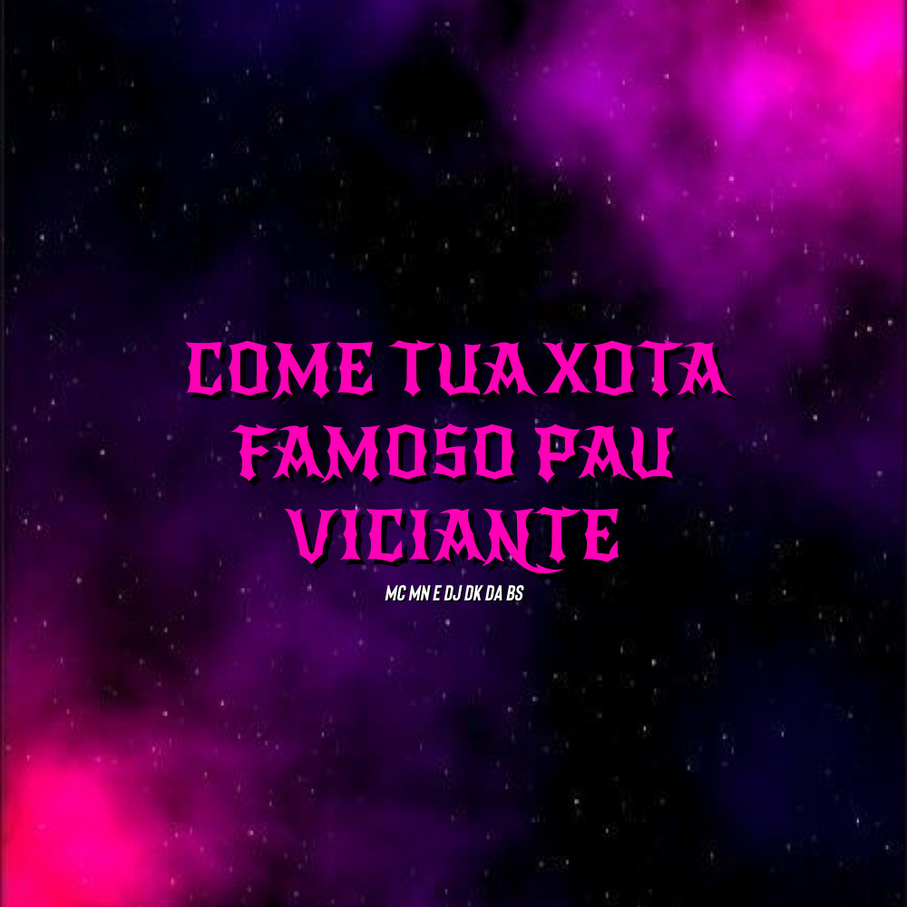 Come Tua Xota Famoso Pau Viciante (Explicit)