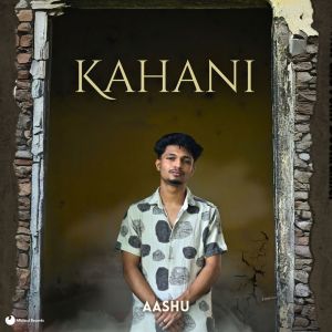 ดาวน์โหลดและฟังเพลง KAHANI พร้อมเนื้อเพลงจาก Aashu