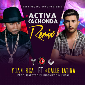 Dengarkan Activa (Cachonda Remix) [feat. El Calle Latina] lagu dari Yoan Rca dengan lirik