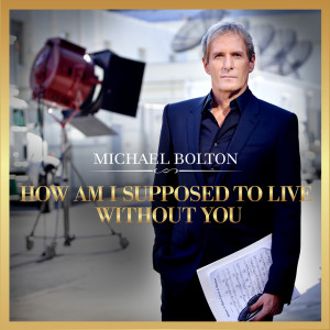 Michael Bolton的專輯How Am I Supposed To Live Without You