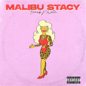 收聽Frank Meta的Malibu Stacy (Explicit)歌詞歌曲