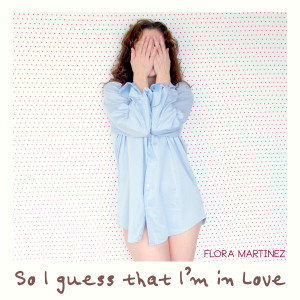 อัลบัม So I Guess That I'm In Love ศิลปิน Flora Martinez