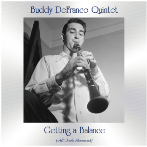 ดาวน์โหลดและฟังเพลง Getting a Balance (Remastered 2018) พร้อมเนื้อเพลงจาก Buddy Defranco Quintet