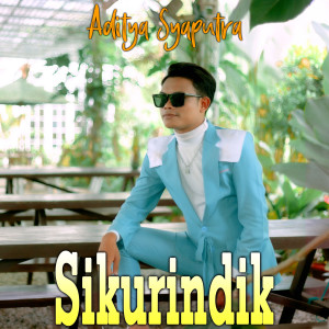 Listen to SIKURINDIK song with lyrics from ADITYA SYAPUTRA