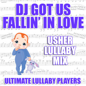 ดาวน์โหลดและฟังเพลง DJ Got Us Fallin' In Love (Usher Lullaby Mix) พร้อมเนื้อเพลงจาก Ultimate Lullaby Players