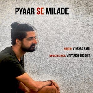 Listen to Pyaar Se Milade song with lyrics from Vinayak Bahl