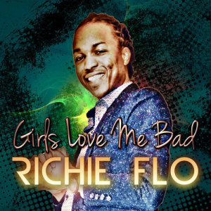 收聽Richie Flo的Girls Love Me Bad歌詞歌曲