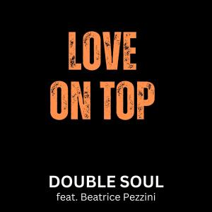 อัลบัม Love on top (feat. Beatrice Pezzini, Filippo Perbellini, Sam Lorenzini) ศิลปิน Double Soul
