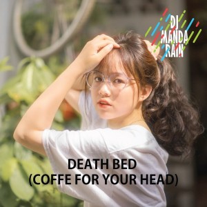 Listen to Death Bed (Coffee for Your Head) song with lyrics from DJ Manda Rain