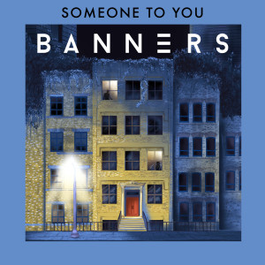 收聽Banners的Someone To You (The DJ Mike D Mix)歌詞歌曲