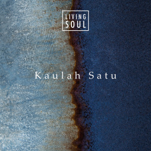 Dengarkan Kaulah Satu lagu dari Living Soul dengan lirik