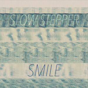 ดาวน์โหลดและฟังเพลง Smile พร้อมเนื้อเพลงจาก Slow Stepper