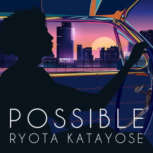 ดาวน์โหลดและฟังเพลง Possible พร้อมเนื้อเพลงจาก Ryota Katayose