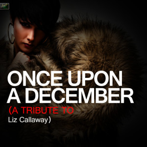 ดาวน์โหลดและฟังเพลง Once Upon a December (A Tribute to Liz Callaway) พร้อมเนื้อเพลงจาก Ameritz Tribute Standards