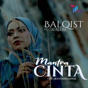 Dengarkan Mantra Cinta lagu dari Balqist Putri Alexa dengan lirik