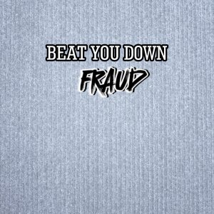 Listen to Beat You Down song with lyrics from Fraud