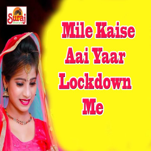 Listen to Mile Kaise Aai Yaar Lockdown Me song with lyrics from Manoj Muskan